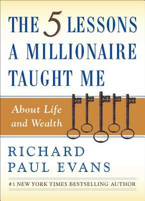 The Five Lessons a Millionaire Taught Me about Life and Wealth by Richard Paul Evans