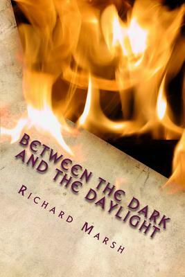 Between the Dark and the Daylight by Richard Marsh