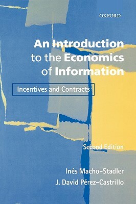 An Introduction to the Economics of Information: Incentives and Contracts by J. David Pérez-Castrillo, Inés Macho-Stadler