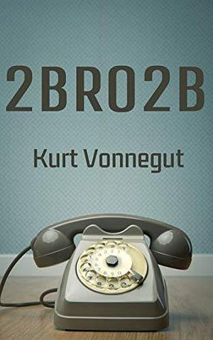 2BR02B: Ser ou Nada Ser by Kurt Vonnegut, Kurt Vonnegut