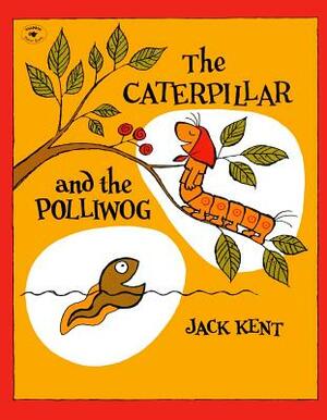 The Caterpillar and the Polliwog by Jack Kent