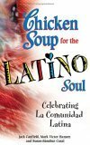 Chicken Soup for the Latino Soul: Celebrating La Comunidad Latina by Dahlma Llanos-Figueroa, Jack Canfield, Mark Victor Hansen, Susan C. Sánchez
