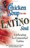 Chicken Soup for the Latino Soul: Celebrating La Comunidad Latina by Susan C. Sánchez, Dahlma Llanos-Figueroa, Mark Victor Hansen, Jack Canfield