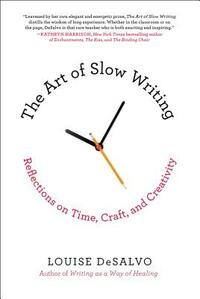 The Art of Slow Writing: Reflections on Time, Craft, and Creativity by Louise DeSalvo