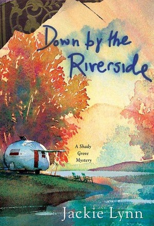 Down by the Riverside: A Shady Grove Book by Jackie Lynn