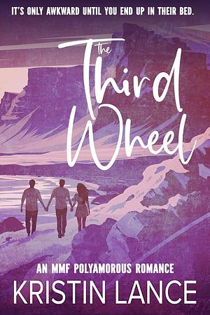 The Third Wheel: An MMF Polyamorous Romance  by Kristen Lance