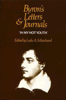 Byron's Letters and Journals, Volume I: 'in My Hot Youth, ' 1798-1810 by Lord Byron