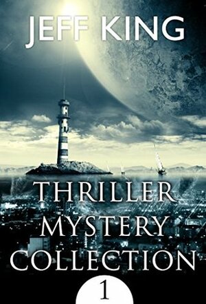 Thriller Mystery Collection 1 by Jeff King