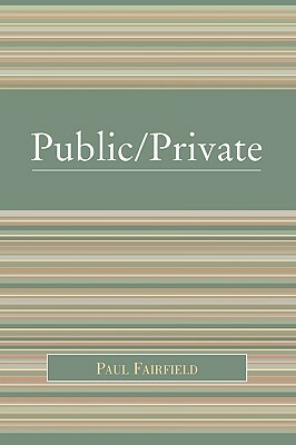 Public/Private: Negotiating a Distinction by Paul Fairfield