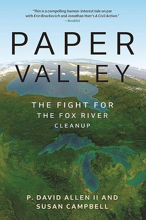 Paper Valley: The Fight for the Fox River Cleanup by P. David Allen II