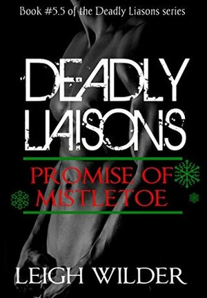 Deadly Liaisons Interlude: Promise of Mistletoe by Leigh Wilder
