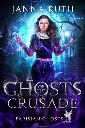 Ghosts of the Crusade by Janna Ruth