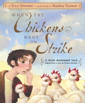 When the Chickens Went on Strike by Erica Silverman, Matthew Trueman