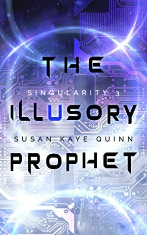 The Illusory Prophet by Susan Kaye Quinn