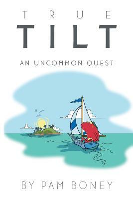 True Tilt: An Uncommon Quest by Pam Boney