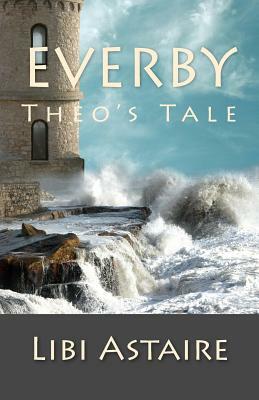 Everby: Theo's Tale by Libi Astaire