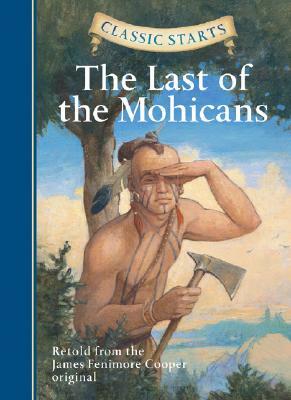 Classic Starts(r) the Last of the Mohicans by James Fenimore Cooper