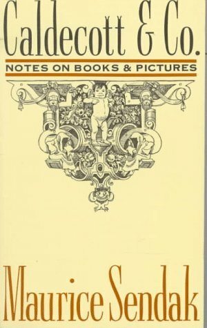 Caldecott and Co.: Notes on Books and Pictures by Maurice Sendak