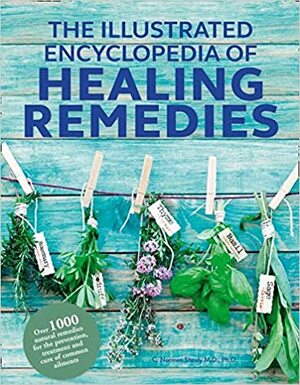 Healing Remedies, Updated Edition: Over 1,000 Natural Remedies for the Prevention, Treatment, and Cure of Common Ailments and Conditions (The Illustrated Encyclopedia of) by C. Norman Shealy