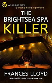 THE BRIGHTSEA SPA KILLER an enthralling murder mystery with a twist by Frances Lloyd