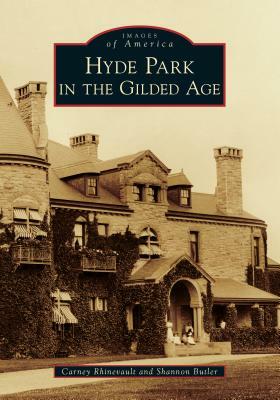 Hyde Park in the Gilded Age by Carney Rhinevault, Shannon Butler