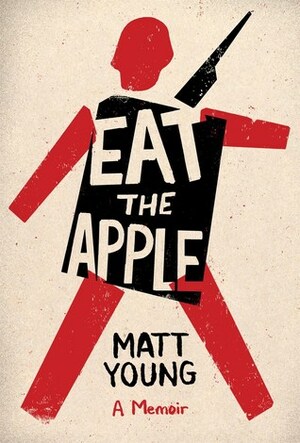 Eat the Apple: A Memoir by Matt Young