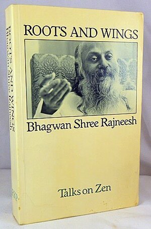 Roots and Wings: Talks on Zen by Osho, Bhagwan Shree Rajneesh