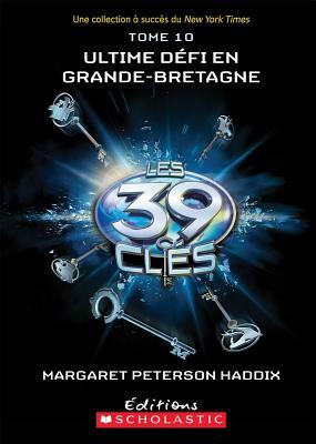 Ultime défi en Grande-Bretagne by Margaret Peterson Haddix