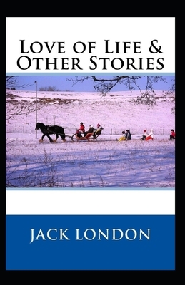 Love of Life & Other Stories Illustrated by Jack London