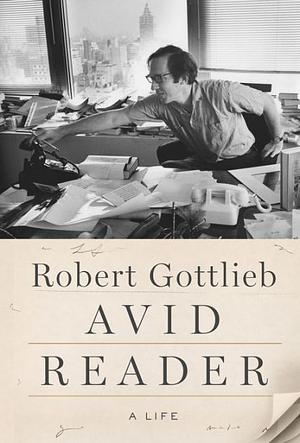 Avid Reader: A Life by Robert Gottlieb