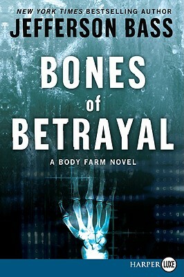Bones of Betrayal: A Body Farm Novel by Jefferson Bass