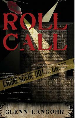 Roll Call: A True Prison Story of Corruption and Redemption by Glenn Thomas Langohr