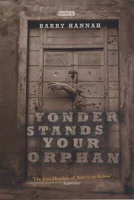 Yonder Stands Your Orphan by Barry Hannah