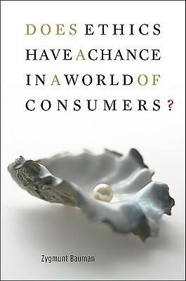 Does Ethics Have a Chance in a World of Consumers? by Zygmunt Bauman