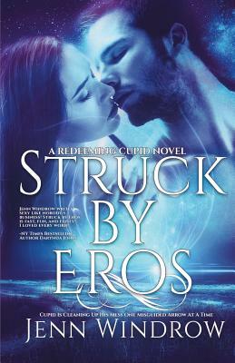Struck By Eros: A Redeeming Cupid Novel by Jenn Windrow
