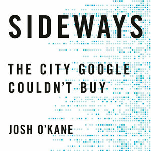 Sideways: The City Google Couldn't Buy by Josh O'Kane