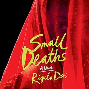 Small Deaths by Rijula Das