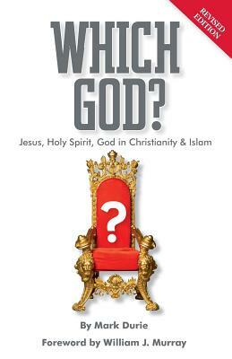 Which God? Jesus, Holy Spirit, God in Christianity and Islam by Mark Durie