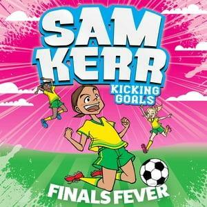 Finals Fever by Aki Fukuoka, Sam Kerr, Fiona Harris