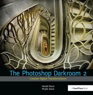 The Photoshop Darkroom 2: Creative Digital Transformations by Harold Davis