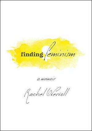 Finding Feminism: A Memoir by Laura L. Bush, Rachel Overvoll