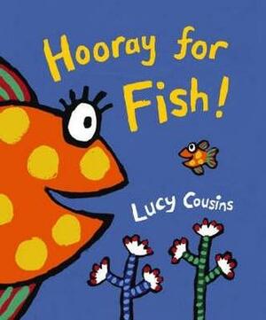 Hooray For Fish! by Lucy Cousins