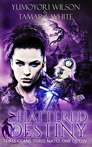 Shattered Destiny by Yumoyori Wilson, Tamara White