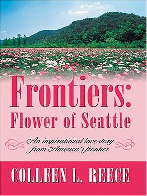 Frontiers: Flower of Seattle by Colleen L. Reece