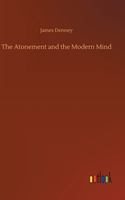 The Atonement and the Modern Mind by James Denney