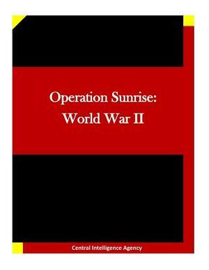 Operation Sunrise: World War II by Central Intelligence Agency