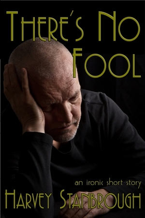 There's No Fool by Harvey Stanbrough