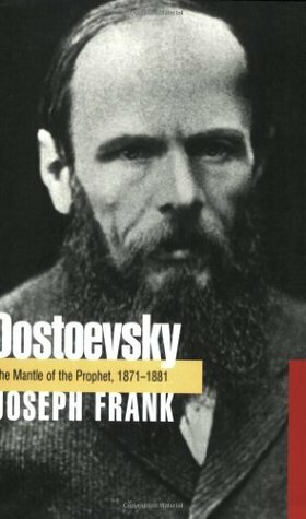 Dostoevsky: The Mantle of the Prophet, 1871-1881 by Joseph Frank