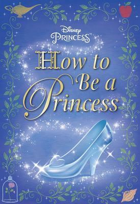 How to Be a Princess (Disney Princess) by Courtney Carbone