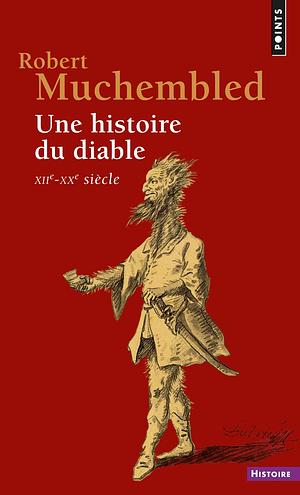 Une histoire du diable. XIIᵉ-XXᵉ siècle by Robert Muchembled